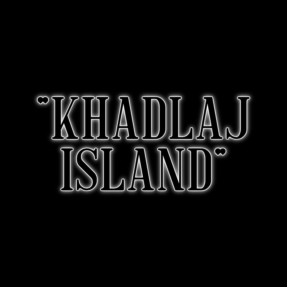 "KHADLAJ ISLAND"